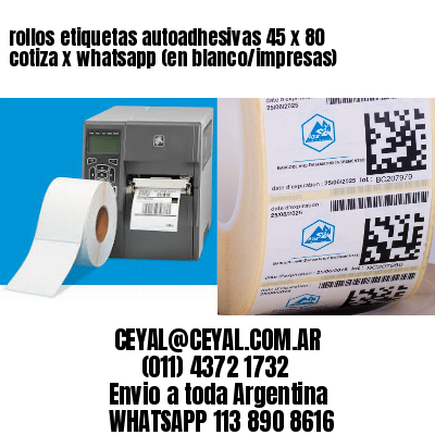 rollos etiquetas autoadhesivas 45 x 80 cotiza x whatsapp (en blanco/impresas)