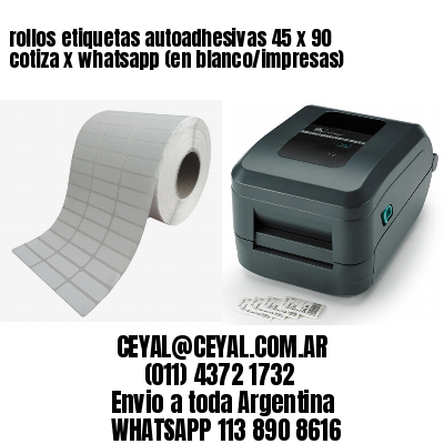 rollos etiquetas autoadhesivas 45 x 90 cotiza x whatsapp (en blanco/impresas)