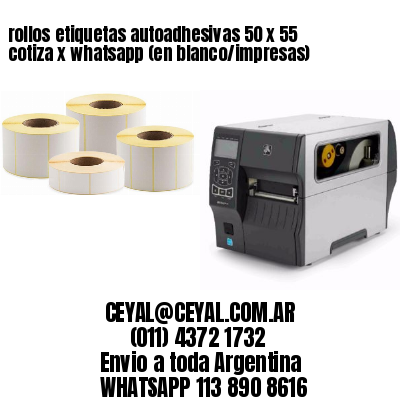 rollos etiquetas autoadhesivas 50 x 55 cotiza x whatsapp (en blanco/impresas)