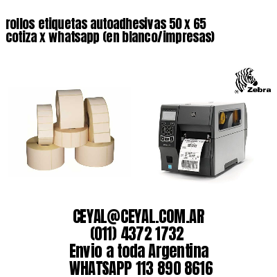 rollos etiquetas autoadhesivas 50 x 65 cotiza x whatsapp (en blanco/impresas)