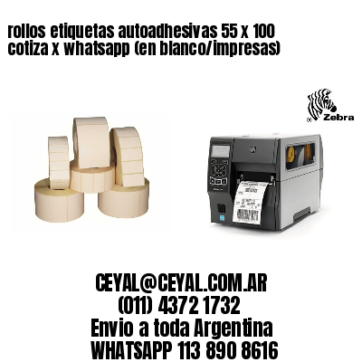 rollos etiquetas autoadhesivas 55 x 100 cotiza x whatsapp (en blanco/impresas)