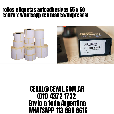 rollos etiquetas autoadhesivas 55 x 50 cotiza x whatsapp (en blanco/impresas)