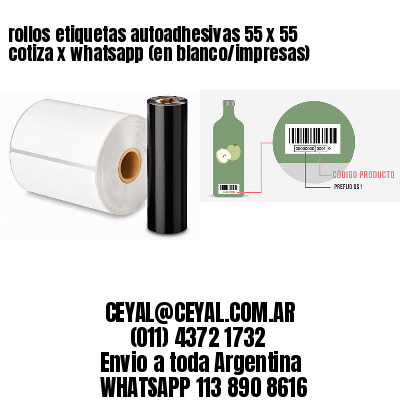 rollos etiquetas autoadhesivas 55 x 55 cotiza x whatsapp (en blanco/impresas)