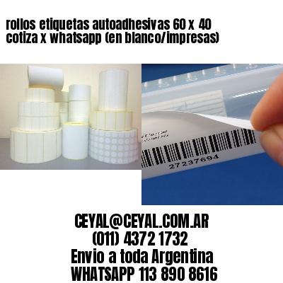 rollos etiquetas autoadhesivas 60 x 40 cotiza x whatsapp (en blanco/impresas)