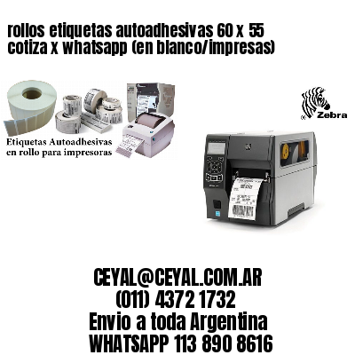 rollos etiquetas autoadhesivas 60 x 55 cotiza x whatsapp (en blanco/impresas)