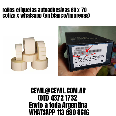 rollos etiquetas autoadhesivas 60 x 70 cotiza x whatsapp (en blanco/impresas)