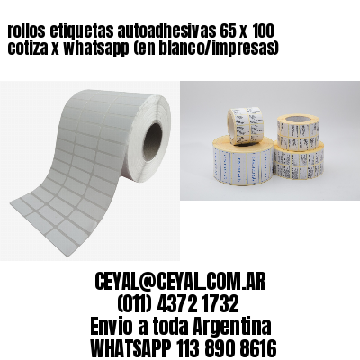 rollos etiquetas autoadhesivas 65 x 100 cotiza x whatsapp (en blanco/impresas)