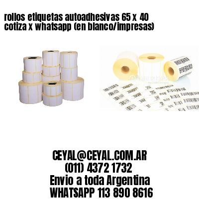 rollos etiquetas autoadhesivas 65 x 40 cotiza x whatsapp (en blanco/impresas)