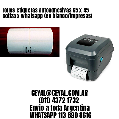 rollos etiquetas autoadhesivas 65 x 45 cotiza x whatsapp (en blanco/impresas)