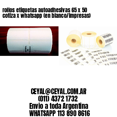 rollos etiquetas autoadhesivas 65 x 50 cotiza x whatsapp (en blanco/impresas)