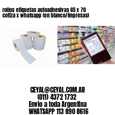 rollos etiquetas autoadhesivas 65 x 70 cotiza x whatsapp (en blanco/impresas)