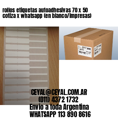 rollos etiquetas autoadhesivas 70 x 50 cotiza x whatsapp (en blanco/impresas)