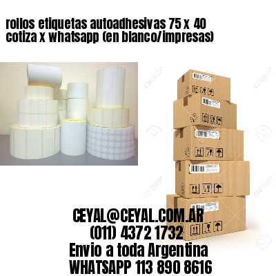 rollos etiquetas autoadhesivas 75 x 40 cotiza x whatsapp (en blanco/impresas)