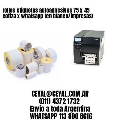 rollos etiquetas autoadhesivas 75 x 45 cotiza x whatsapp (en blanco/impresas)