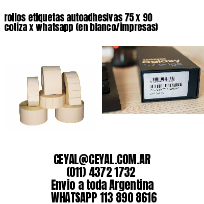 rollos etiquetas autoadhesivas 75 x 90 cotiza x whatsapp (en blanco/impresas)