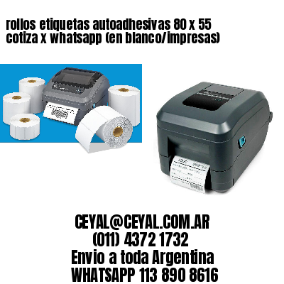 rollos etiquetas autoadhesivas 80 x 55 cotiza x whatsapp (en blanco/impresas)