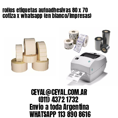 rollos etiquetas autoadhesivas 80 x 70 cotiza x whatsapp (en blanco/impresas)