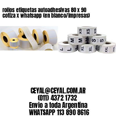 rollos etiquetas autoadhesivas 80 x 90 cotiza x whatsapp (en blanco/impresas)