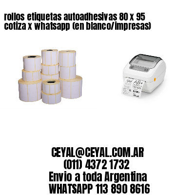 rollos etiquetas autoadhesivas 80 x 95 cotiza x whatsapp (en blanco/impresas)