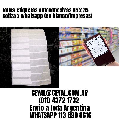 rollos etiquetas autoadhesivas 85 x 35 cotiza x whatsapp (en blanco/impresas)