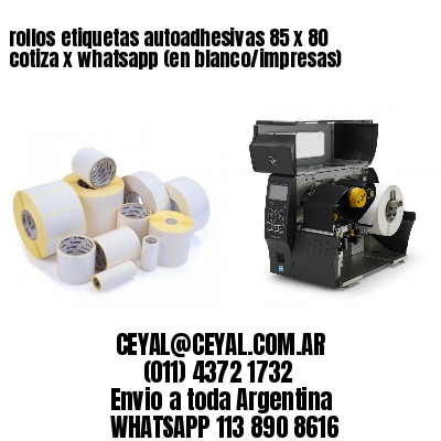 rollos etiquetas autoadhesivas 85 x 80 cotiza x whatsapp (en blanco/impresas)