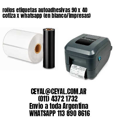 rollos etiquetas autoadhesivas 90 x 40 cotiza x whatsapp (en blanco/impresas)