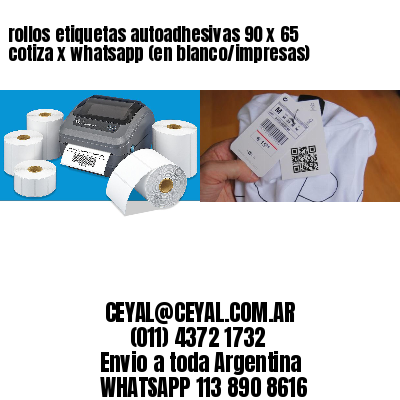 rollos etiquetas autoadhesivas 90 x 65 cotiza x whatsapp (en blanco/impresas)