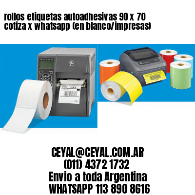 rollos etiquetas autoadhesivas 90 x 70 cotiza x whatsapp (en blanco/impresas)