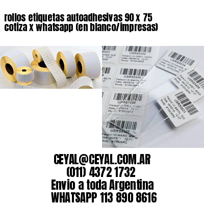 rollos etiquetas autoadhesivas 90 x 75 cotiza x whatsapp (en blanco/impresas)