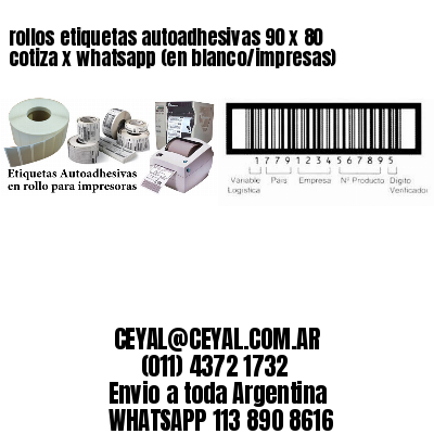 rollos etiquetas autoadhesivas 90 x 80 cotiza x whatsapp (en blanco/impresas)