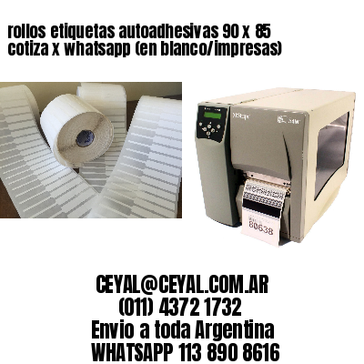 rollos etiquetas autoadhesivas 90 x 85 cotiza x whatsapp (en blanco/impresas)