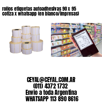 rollos etiquetas autoadhesivas 90 x 95 cotiza x whatsapp (en blanco/impresas)