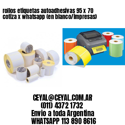 rollos etiquetas autoadhesivas 95 x 70 cotiza x whatsapp (en blanco/impresas)