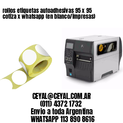 rollos etiquetas autoadhesivas 95 x 95 cotiza x whatsapp (en blanco/impresas)