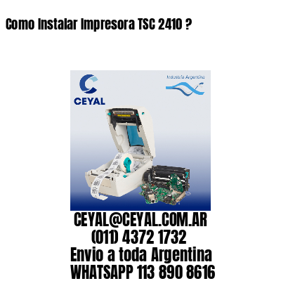 Como Instalar Impresora TSC 2410 ?