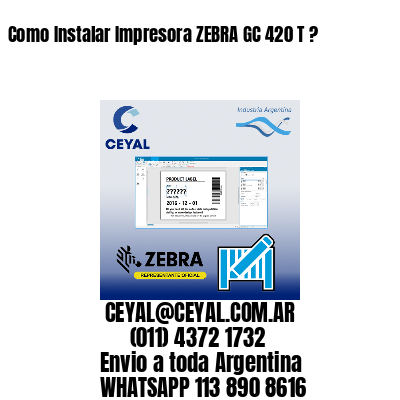 Como Instalar Impresora ZEBRA GC 420 T ?