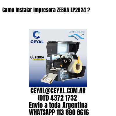 Como Instalar Impresora ZEBRA LP2824 ?