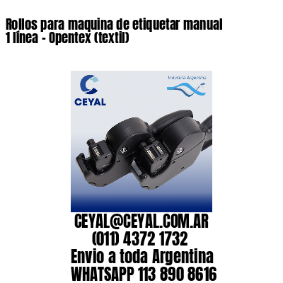 Rollos para maquina de etiquetar manual 1 línea - Opentex (textil) 