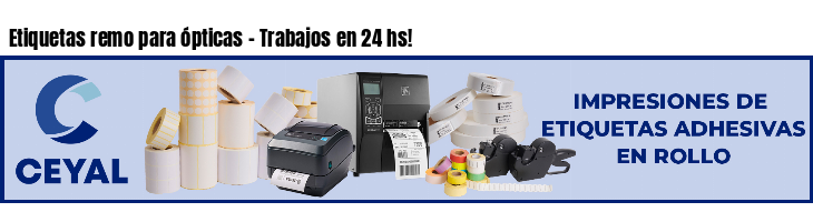 Etiquetas remo para ópticas - Trabajos en 24 hs!