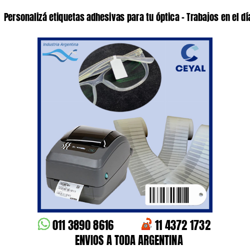 Personalizá etiquetas adhesivas para tu óptica – Trabajos en el día!