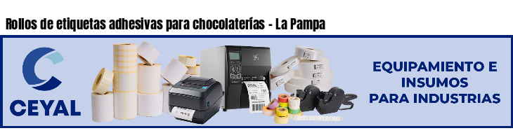 Rollos de etiquetas adhesivas para chocolaterías - La Pampa