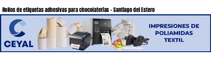 Rollos de etiquetas adhesivas para chocolaterías - Santiago del Estero