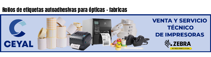 Rollos de etiquetas autoadhesivas para ópticas - fabricas