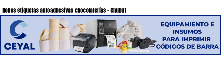 Rollos etiquetas autoadhesivas chocolaterías - Chubut