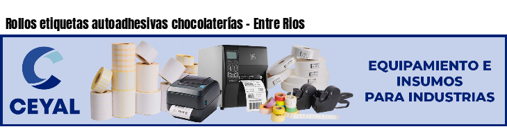 Rollos etiquetas autoadhesivas chocolaterías - Entre Rios