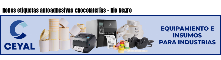 Rollos etiquetas autoadhesivas chocolaterías - Rio Negro