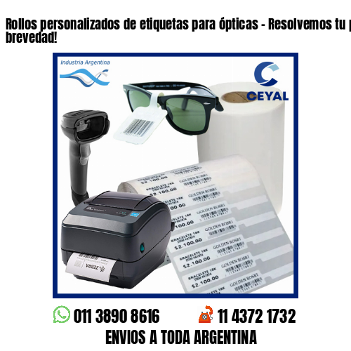 Rollos personalizados de etiquetas para ópticas – Resolvemos tu pedido a la brevedad!