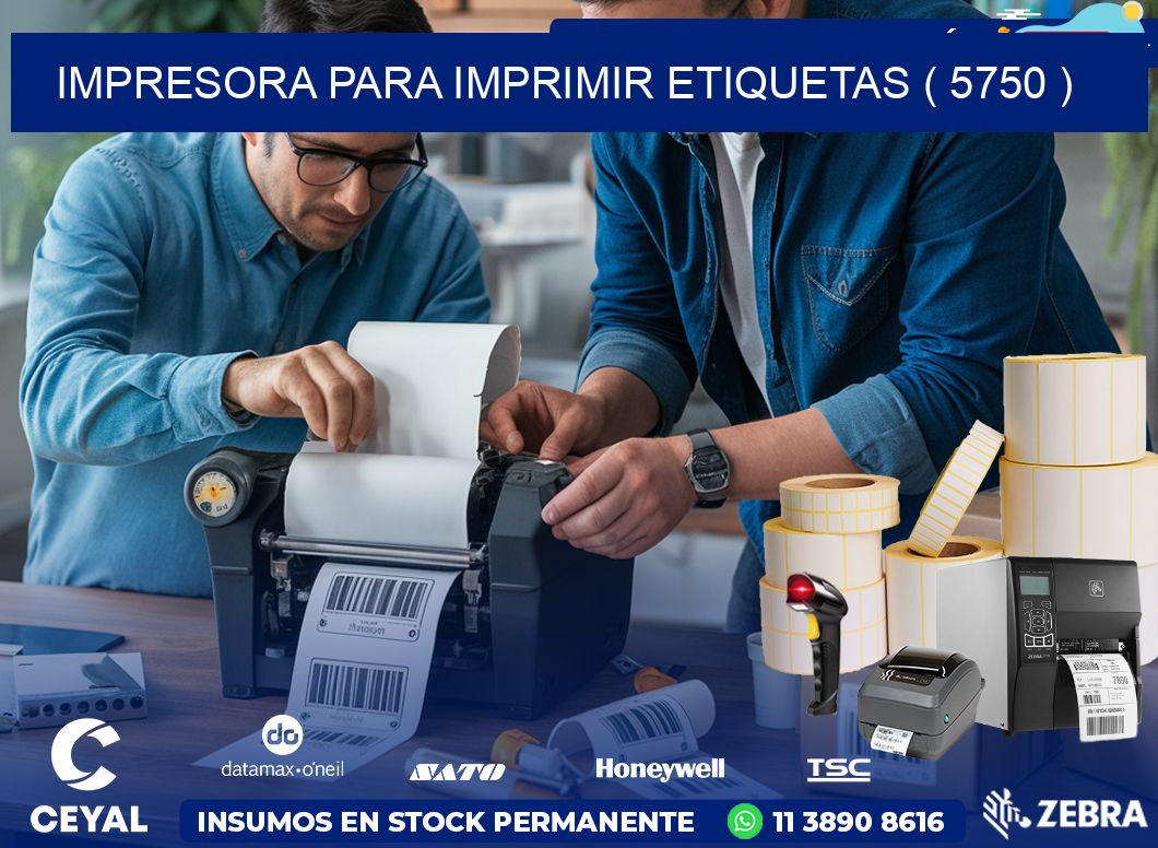 IMPRESORA PARA IMPRIMIR ETIQUETAS ( 5750 )