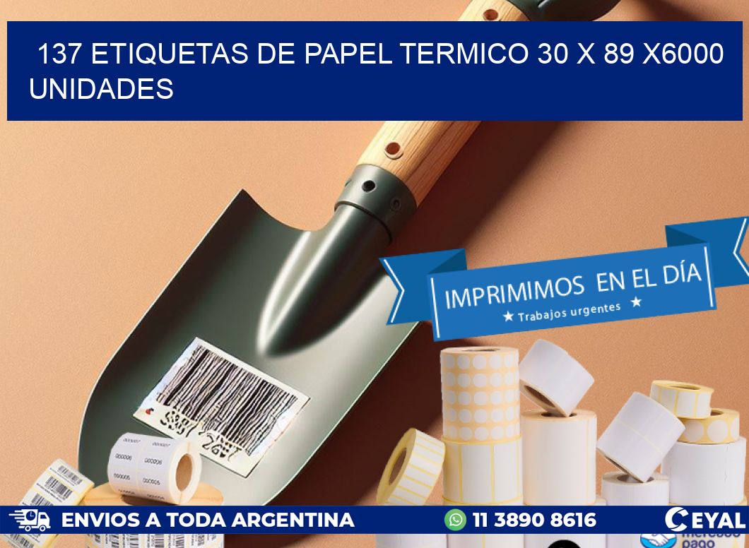 137 ETIQUETAS DE PAPEL TERMICO 30 x 89 X6000 UNIDADES