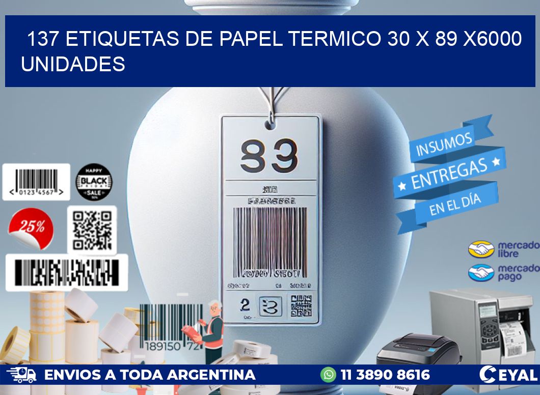 137 ETIQUETAS DE PAPEL TERMICO 30 x 89 X6000 UNIDADES